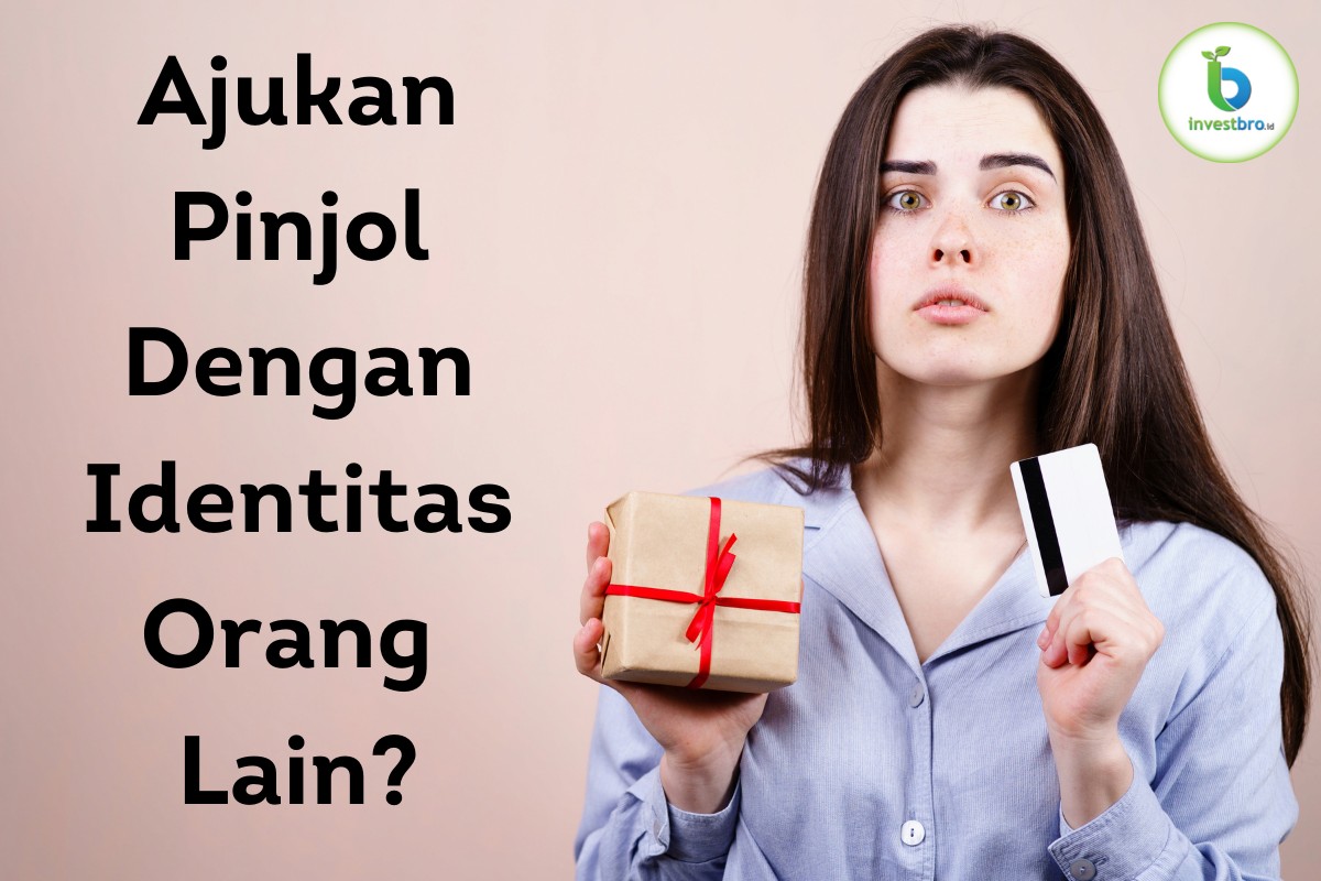 Jangan Menggunakan Identitas Orang Lain untuk Meminjam